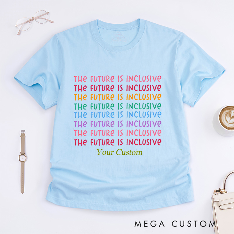 Personalized The Future Is Inclusive Special Education Neurodiversity Autism Awareness Dysleixa Inclusion T-Shirt