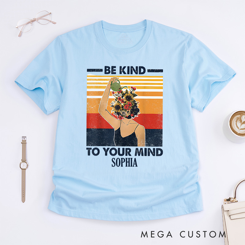 Personalized Be Kind to Your Mind Mental Health Awareness T-shirt Encouragement Gift 