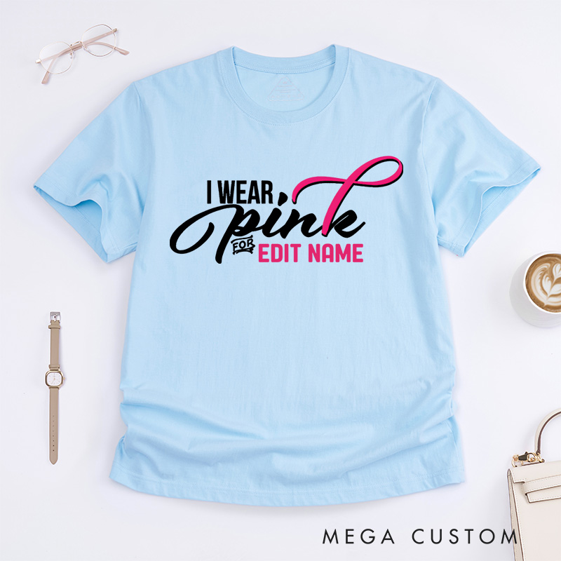 Personalized I Wear Pink for Name Breast Cancer T-shirt Support Gift