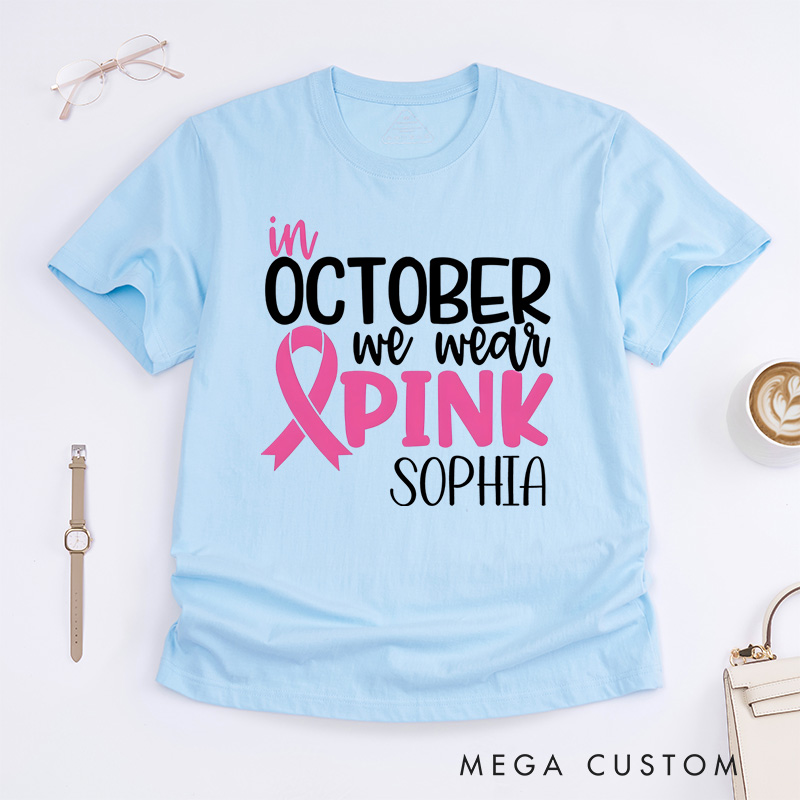 Personalized October We Wear Pink Breast Cancer Awareness Support T-shirt Cancer Warrior Gift