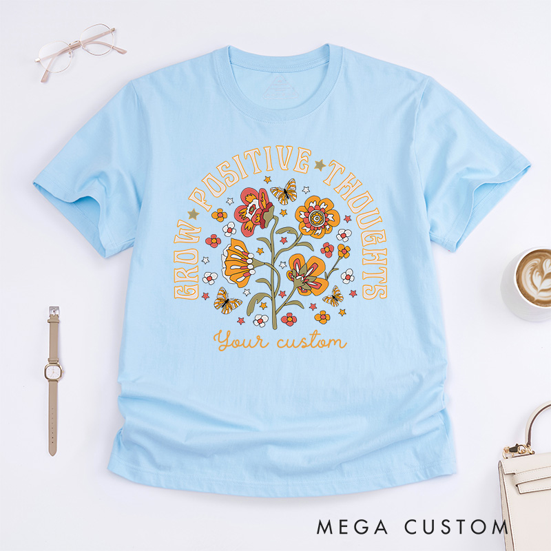 Grow Positive Thoughts Mental Health T-shirt Positive Affirmation Gift