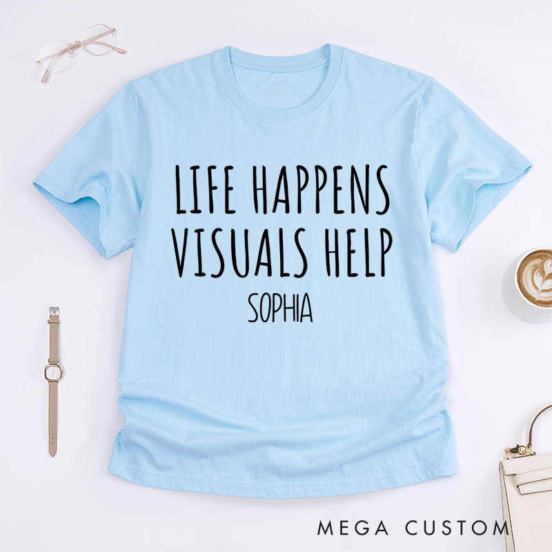 Personalized Life Happens Visuals Help Neurodiversity Awareness Understanding Support T-shirt Mental Health Gift