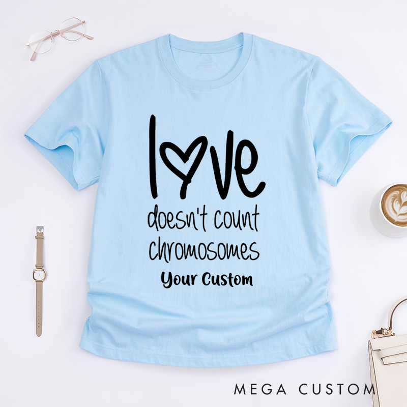 Personalized Down Syndrome Awareness Love Doesn't Count Chromosomes T-Shirt