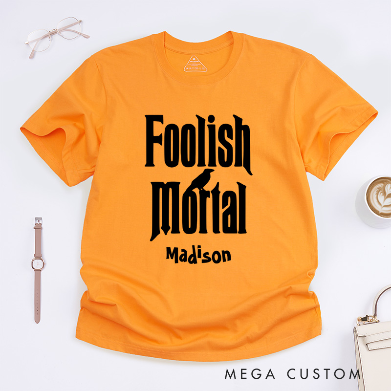 Personalized Foolish Mortal Halloween T-Shirt Perfect for Fun and Whimsical Seasonal Celebrations T-Shirt