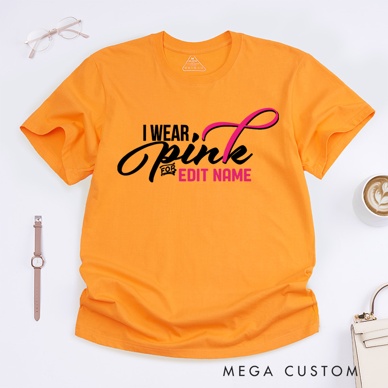 Personalized I Wear Pink for Name Breast Cancer T-shirt Support Gift