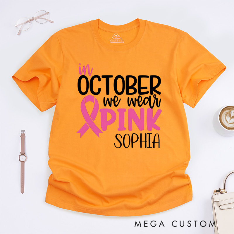 Personalized October We Wear Pink Breast Cancer Awareness Support T-shirt Cancer Warrior Gift