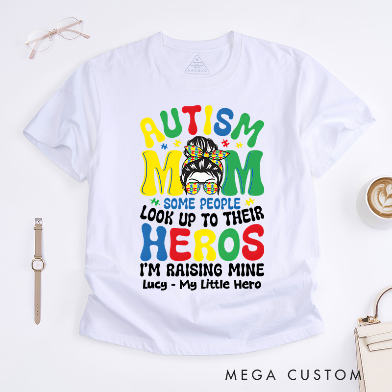 Personalized Some People Look up to Their Heroes, I'm Raising Mine T-shirt Autism Mom Gift