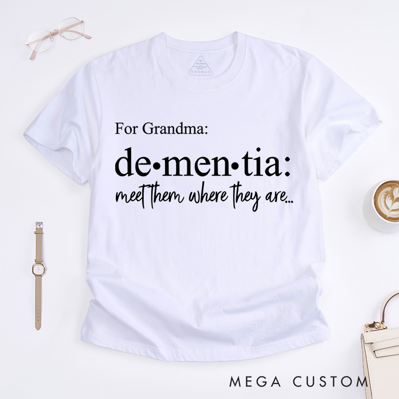 Personalized Dementia Meet Them Where They Are Alzheimer's Disease T-Shirt Awareness Month Shirt Family Support TShirt Alzheimers Gift