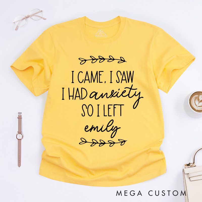 Personalized I Came I Saw I Had Anxiety So I Left T-Shirt Mental Health Matter Gift