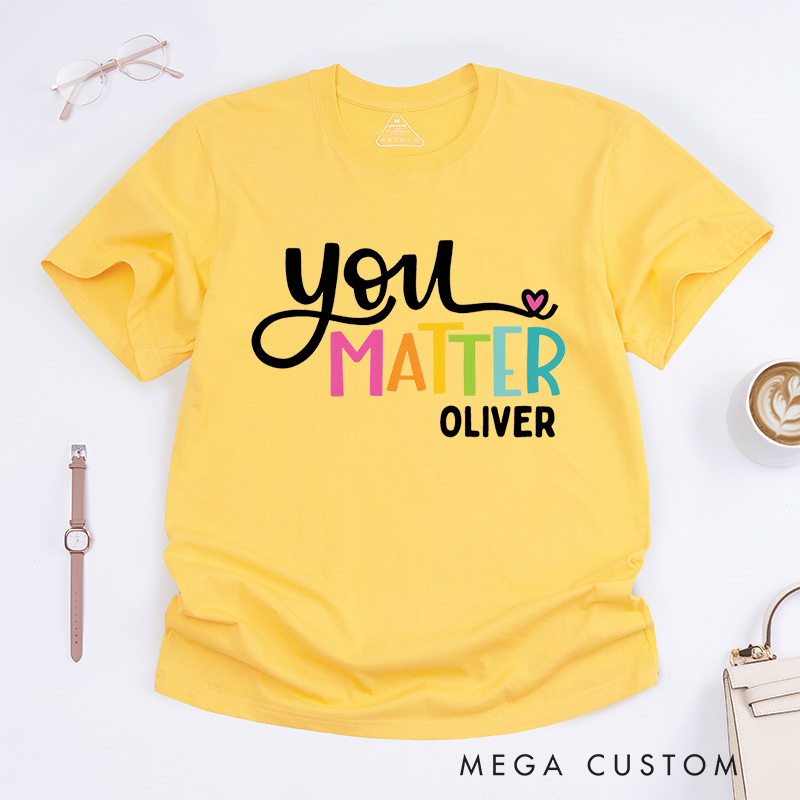 Personalized You Matter T-Shirt Mental Health Awareness Gift Counselor Therapist Gift