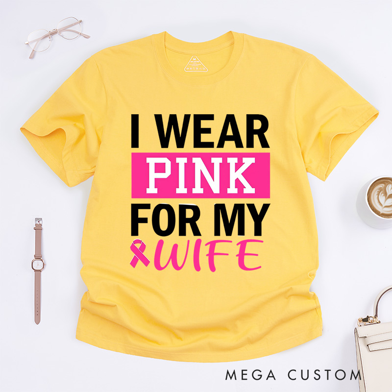 Personalized I Wear Pink for My...T-Shirt Wife Mom Fighter Cancer Gift
