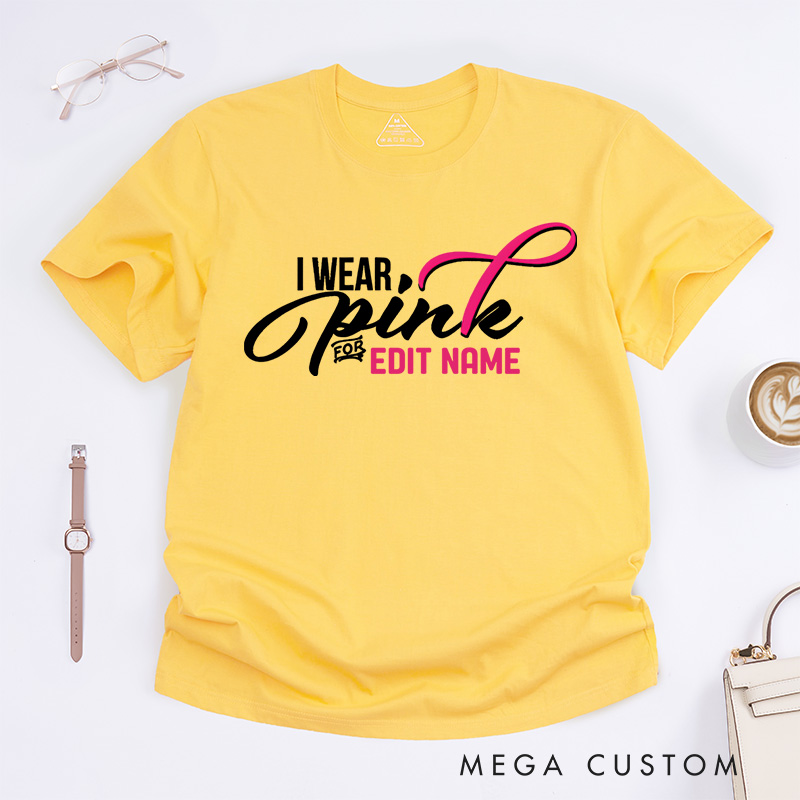 Personalized I Wear Pink for Name Breast Cancer T-shirt Support Gift