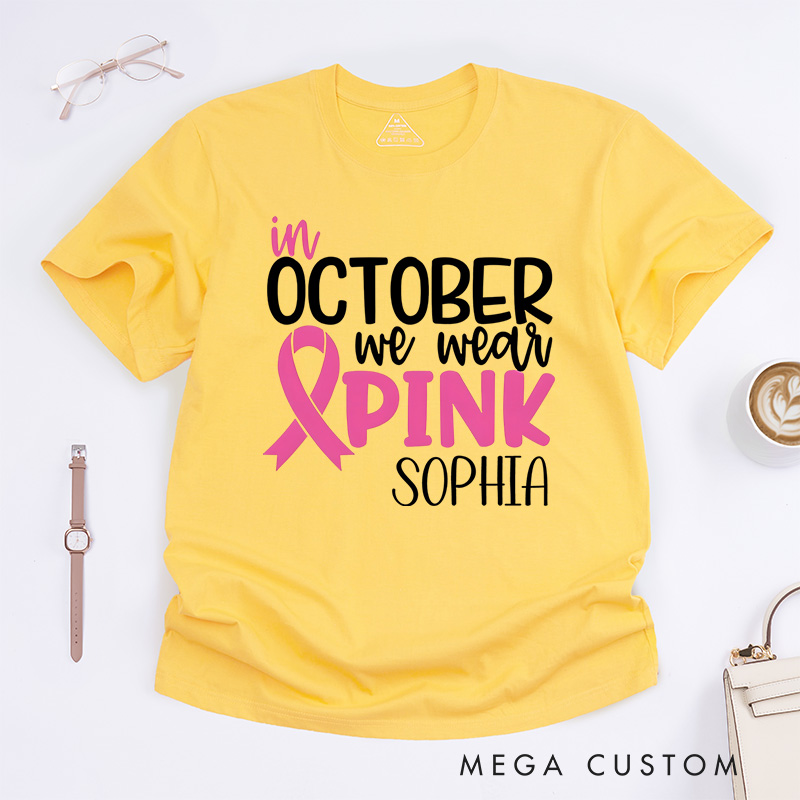 Personalized October We Wear Pink Breast Cancer Awareness Support T-shirt Cancer Warrior Gift