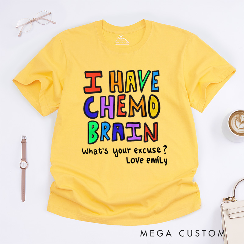 Personalized I Have Chemo Brain T-Shirt End of Chemo Gift Get Well Gift