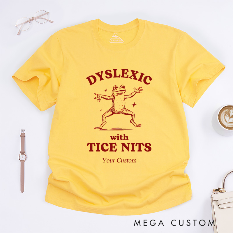 Personalized Dyslexic With Tice Nits, Funny Dyslexia T-Shirt