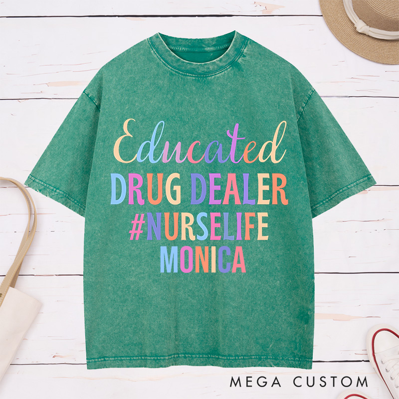 Personalized Nurse Washed T-Shirt Customized Educated Drug Dealer Design Washed T-Shirt 