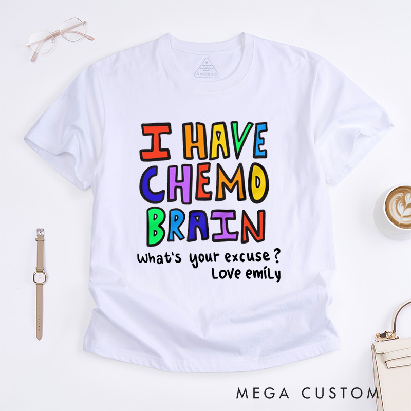 Personalized I Have Chemo Brain T-Shirt End of Chemo Gift Get Well Gift