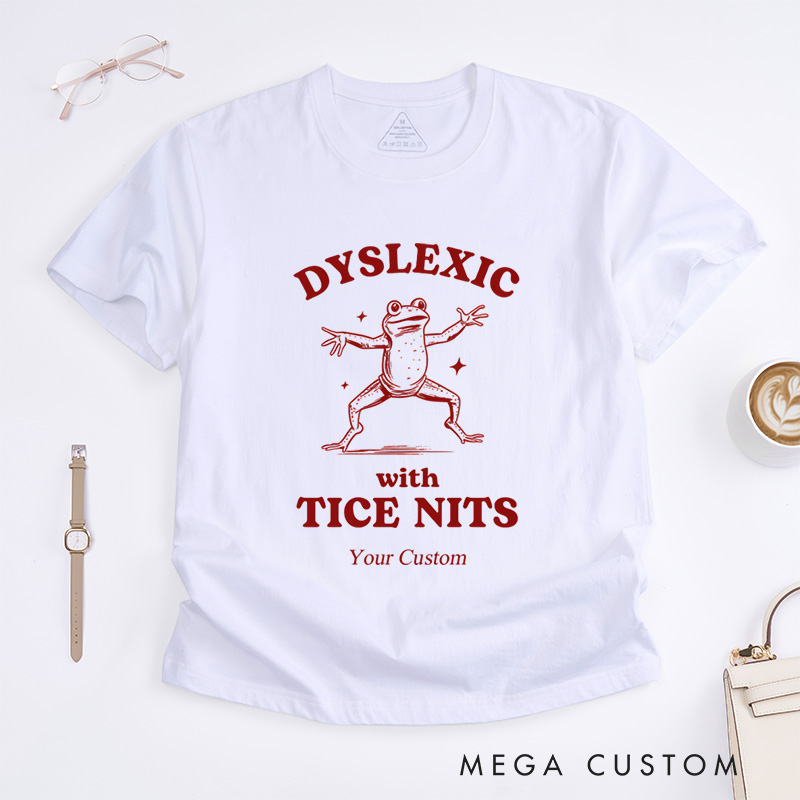 Personalized Dyslexic With Tice Nits, Funny Dyslexia T-Shirt