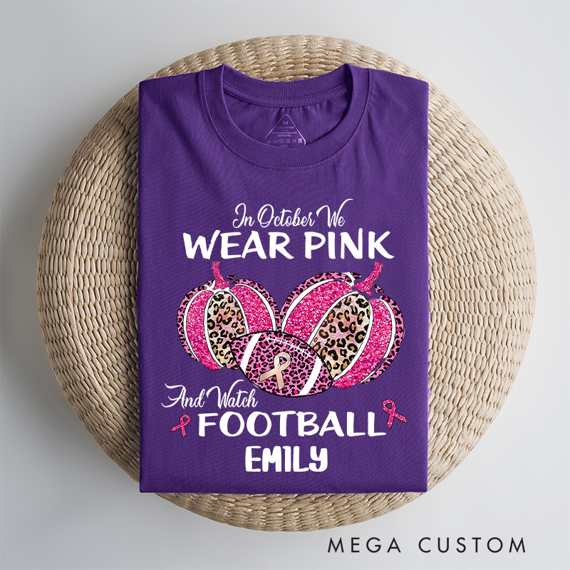 Personalized In October We Wear Pink and Watch Football T-Shirt Cancer Survivor Gift
