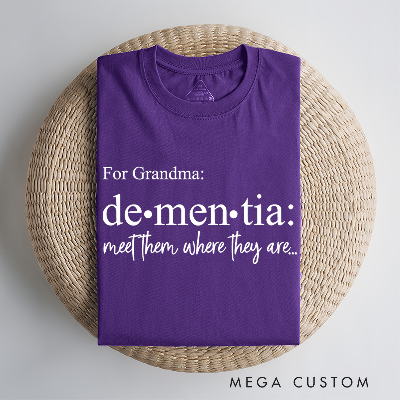 Personalized Dementia Meet Them Where They Are Alzheimer's Disease T-Shirt Awareness Month Shirt Family Support TShirt Alzheimers Gift