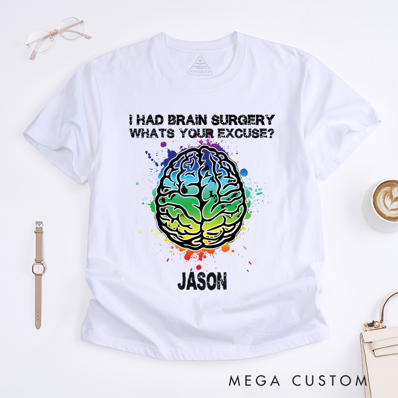 Personalized I Had Brain Surgery, What's Your Excuse T-Shirt Get Well Gift