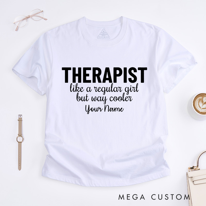 Personalized Therapist like a Regular Girl but Way Cooler T-Shirt Psychologist Gift