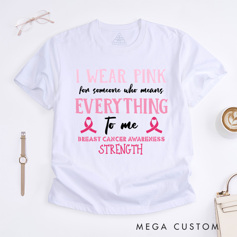 Personalized I Wear Pink for Someone I Love T-Shirt Breast Cancer Gift