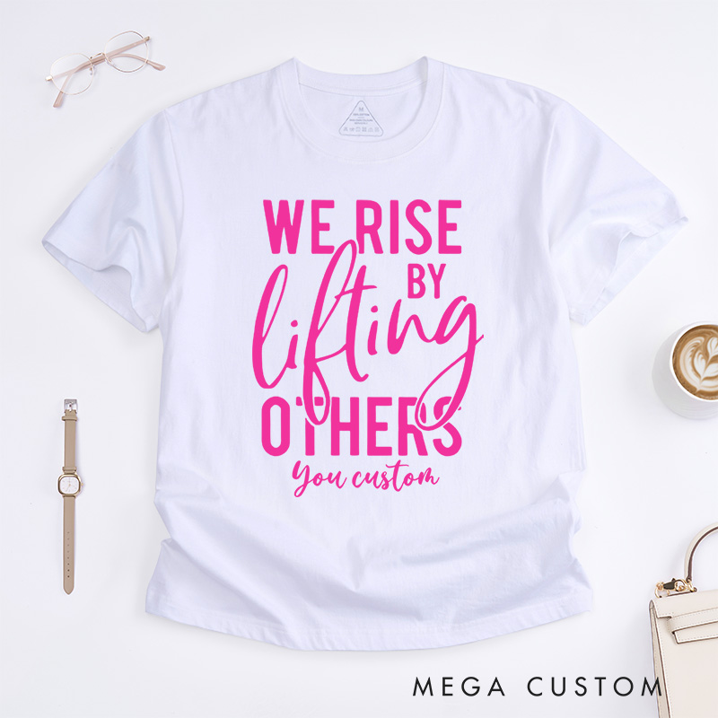 Personalized We Rise by Lifting Others Motivational Breast Cancer Awareness Supportive T-shirt
