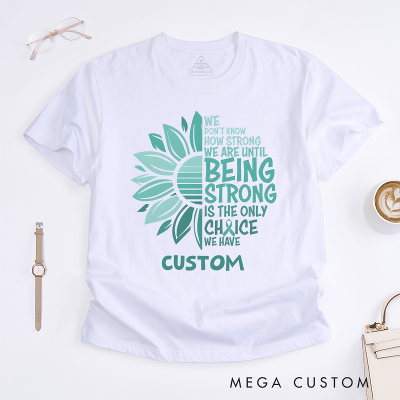 Personalized Being Strong Sunflower and Text Design Promoting Strength and Resilience Awareness Cervical Cancer Awareness T-shirt