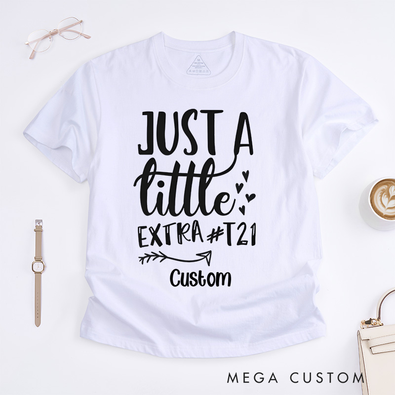 Personalized Just a Little Extra T21 Down Syndrome Fun T-shirt