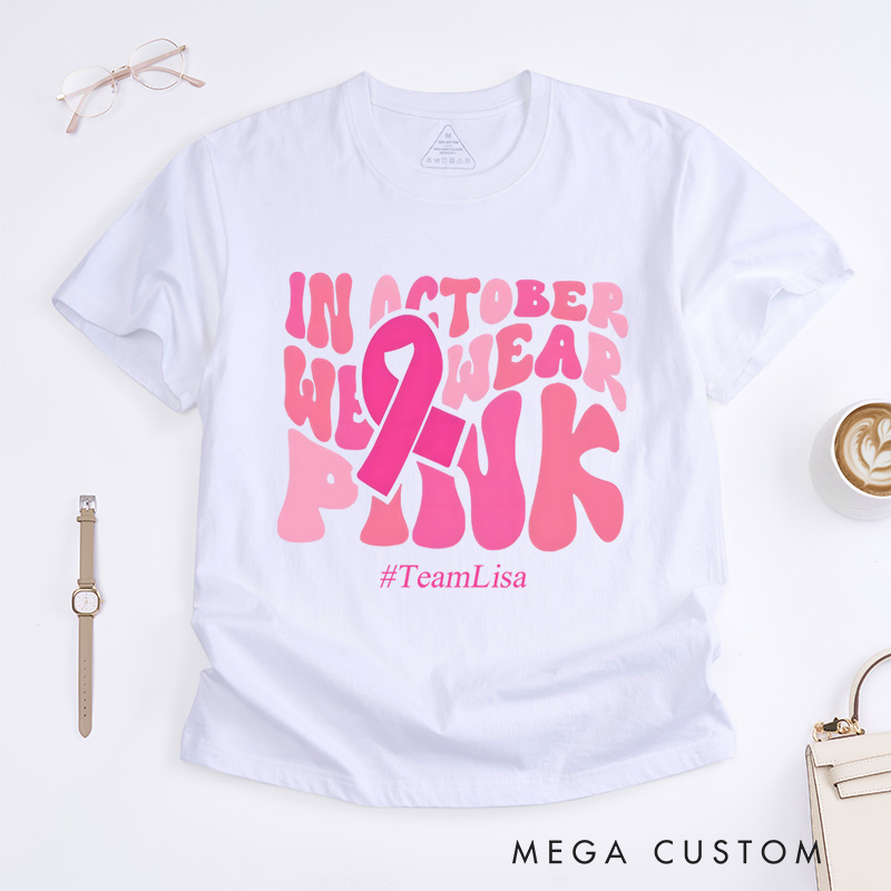 Personalized In October We Wear Pink Breast Cancer Awareness Support Fight T-Shirt  
