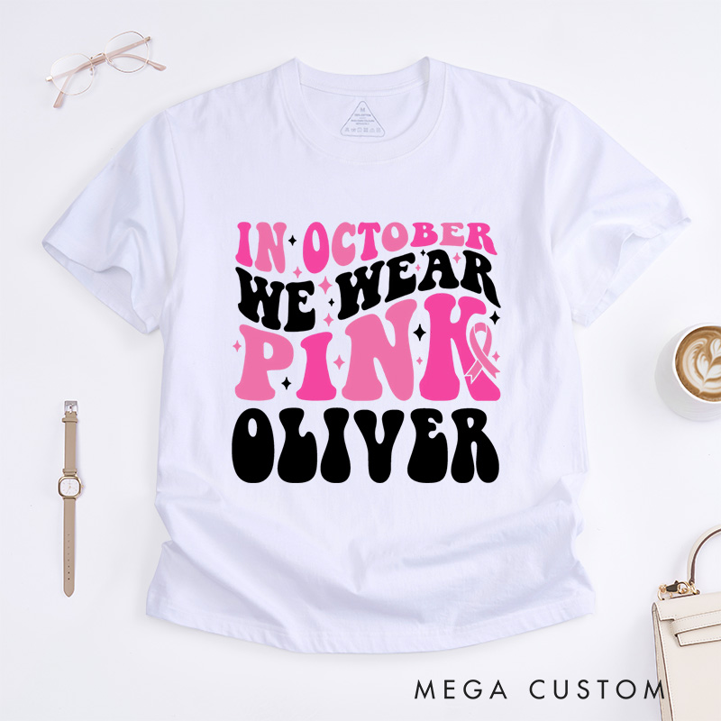 Personalized In October We Wear Pink  T-Shirt Wife Mom Fighter Cancer Gift