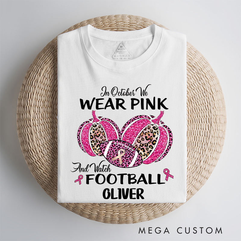 Personalized In October We Wear Pink and Watch Football T-Shirt Cancer Survivor Gift