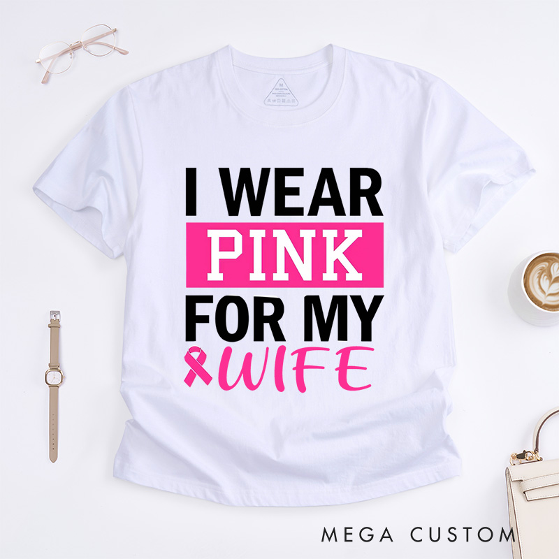 Personalized I Wear Pink for My...T-Shirt Wife Mom Fighter Cancer Gift
