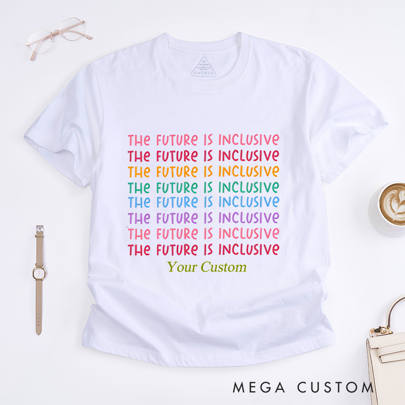 Personalized The Future Is Inclusive Special Education Neurodiversity Autism Awareness Dysleixa Inclusion T-Shirt