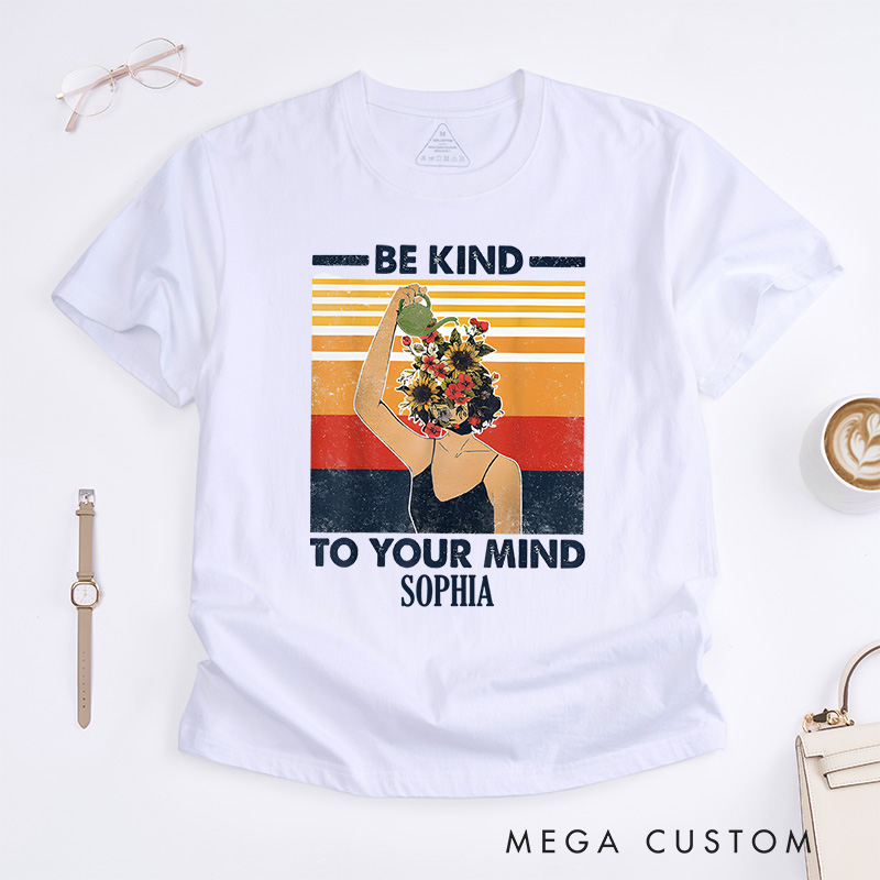 Personalized Be Kind to Your Mind Mental Health Awareness T-shirt Encouragement Gift 