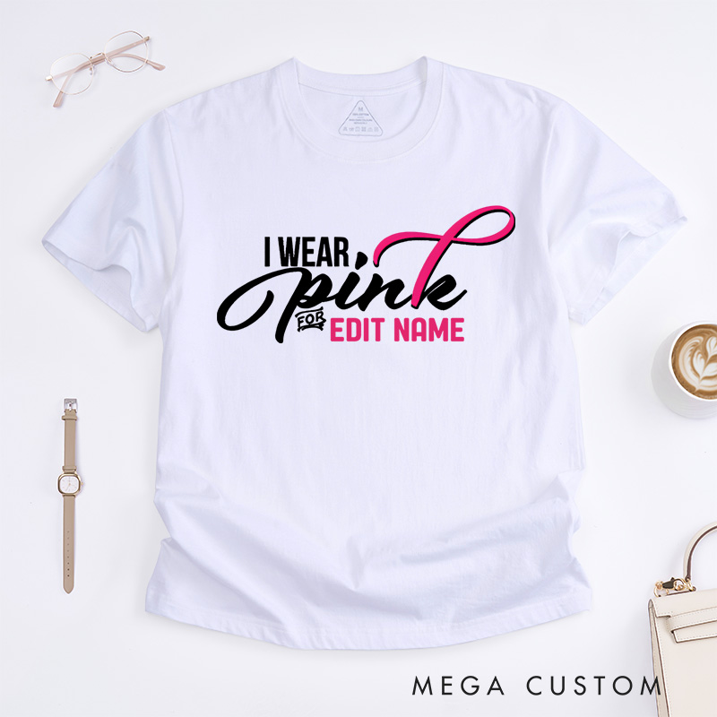 Personalized I Wear Pink for Name Breast Cancer T-shirt Support Gift