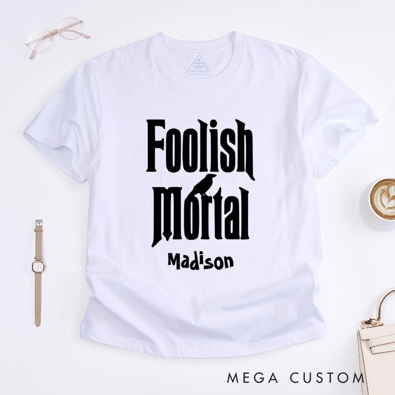 Personalized Foolish Mortal Halloween T-Shirt Perfect for Fun and Whimsical Seasonal Celebrations T-Shirt