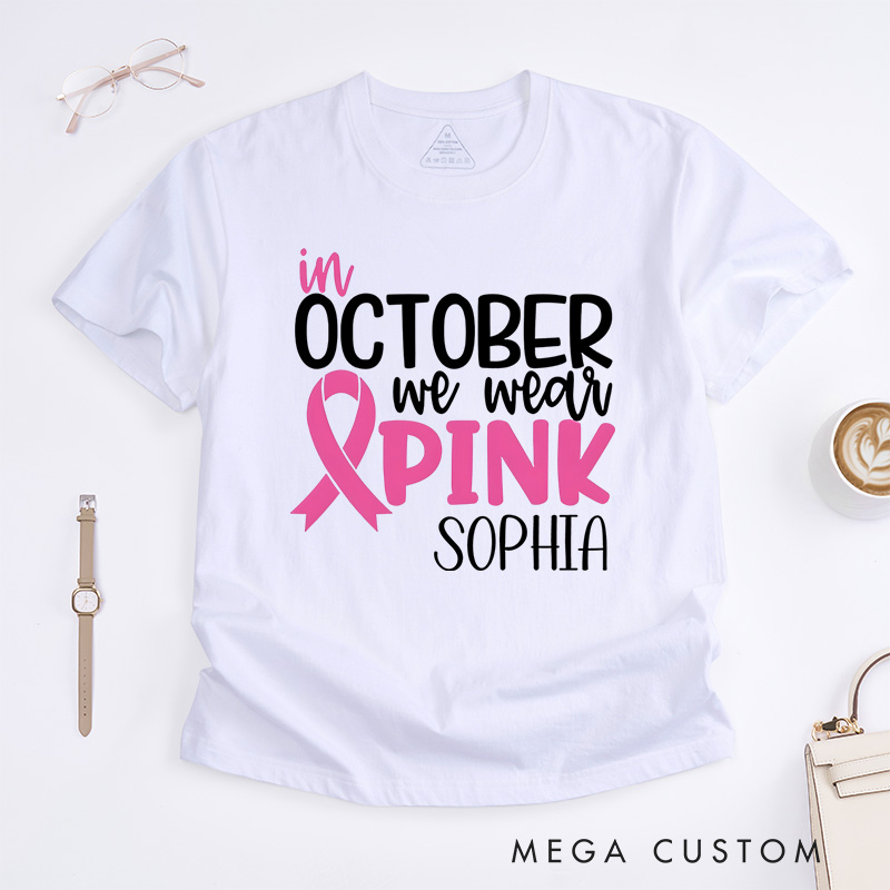Personalized October We Wear Pink Breast Cancer Awareness Support T-shirt Cancer Warrior Gift