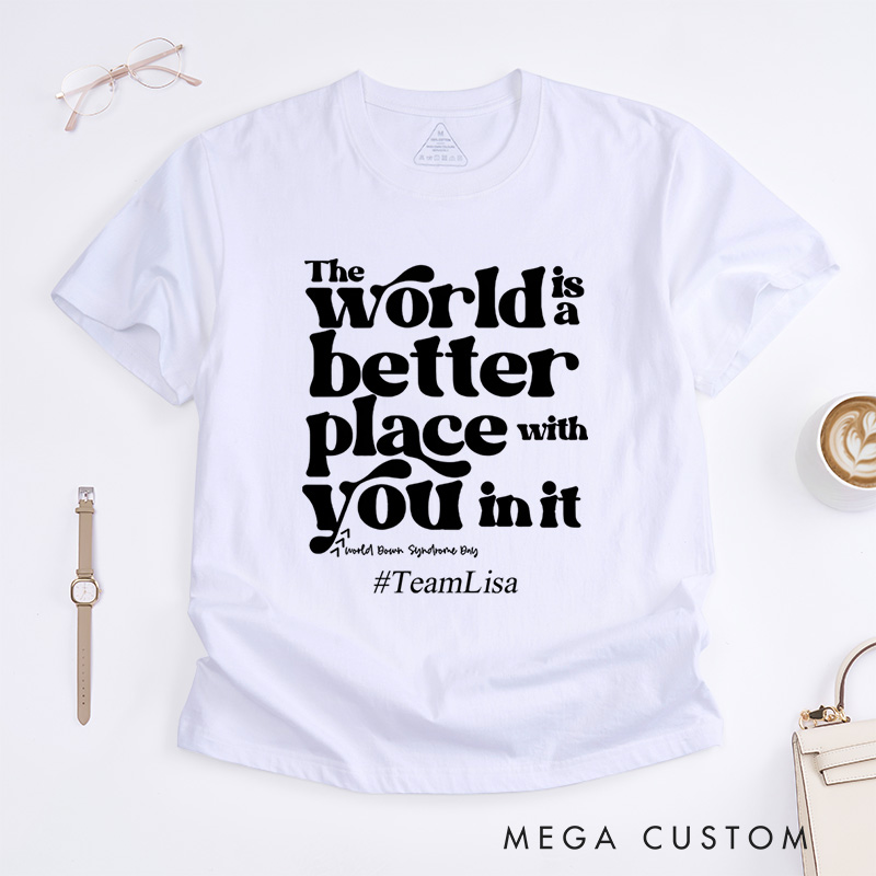 Personalized The World Is A Better Place With You In It Down Syndrome T-Shirt