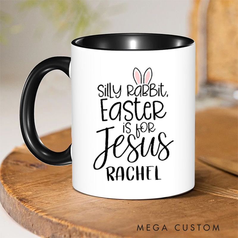 Personalized Silly Rabbit Easter Is for Jesus Ceramic Inner Color Mug with Name Bunny Ears Christian Mug Faith Based Mug Easter Gift for Girls