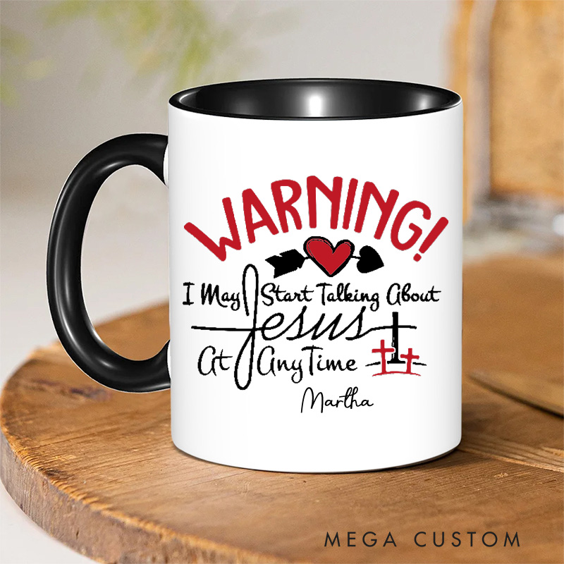Personalized Warning I May Start Talking about Jesus at Anytime Christian 11oz Ceramic Mug with Name Jesus Ceramic Inner Color Mug Religious Gift