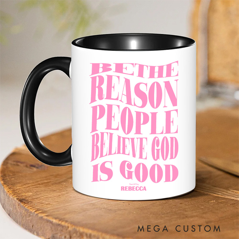 Personalized Be the Reason People Believe God is Good Christian 11oz Ceramic Mug with Name Inspirational Ceramic Inner Color Mug Christian Faith Gift