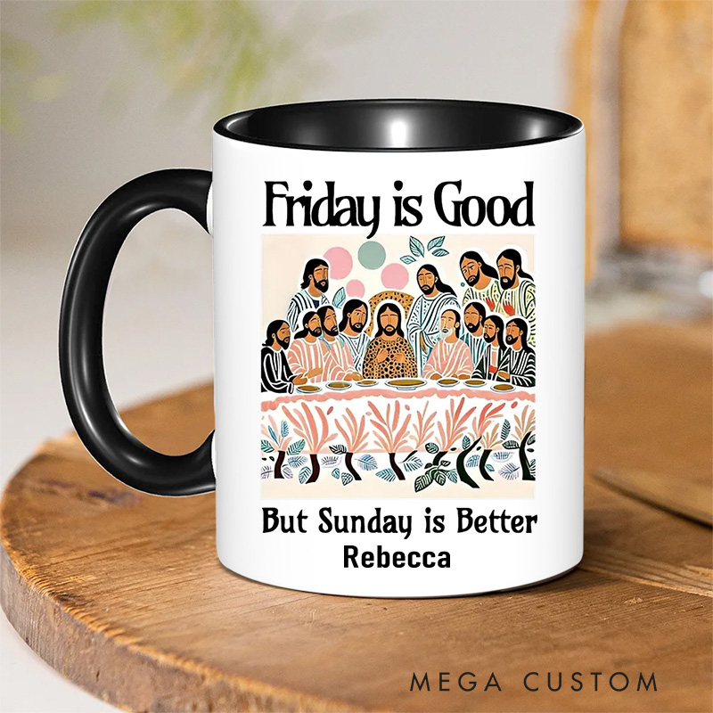 Personalized Friday is Good But Sunday is Better Christian 11oz Ceramic Mug with Name Last Supper Ceramic Inner Color Mug Jesus Christian Easter Gift