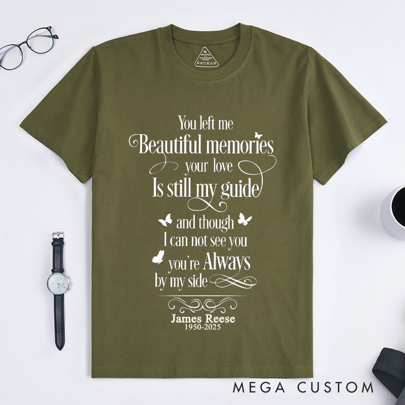 Personalized Custom Memorial T-Shirt for Loved One Remembrance Tee You Left Me Beautiful Memories Your Love is Still My Guide