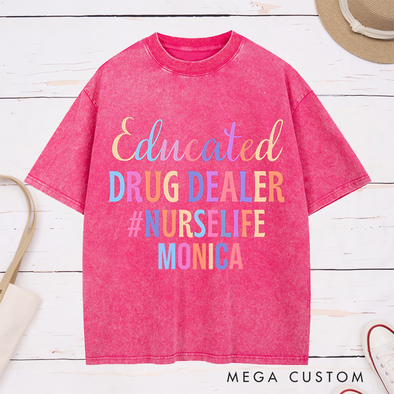 Personalized Nurse Washed T-Shirt Customized Educated Drug Dealer Design Washed T-Shirt 