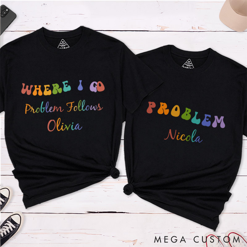 Personalized Where I Go Problem Follows Couple T-Shirts Fun LGBTQ Lesbian Couple Matching Shirt for Her Pride Lesbian Tee