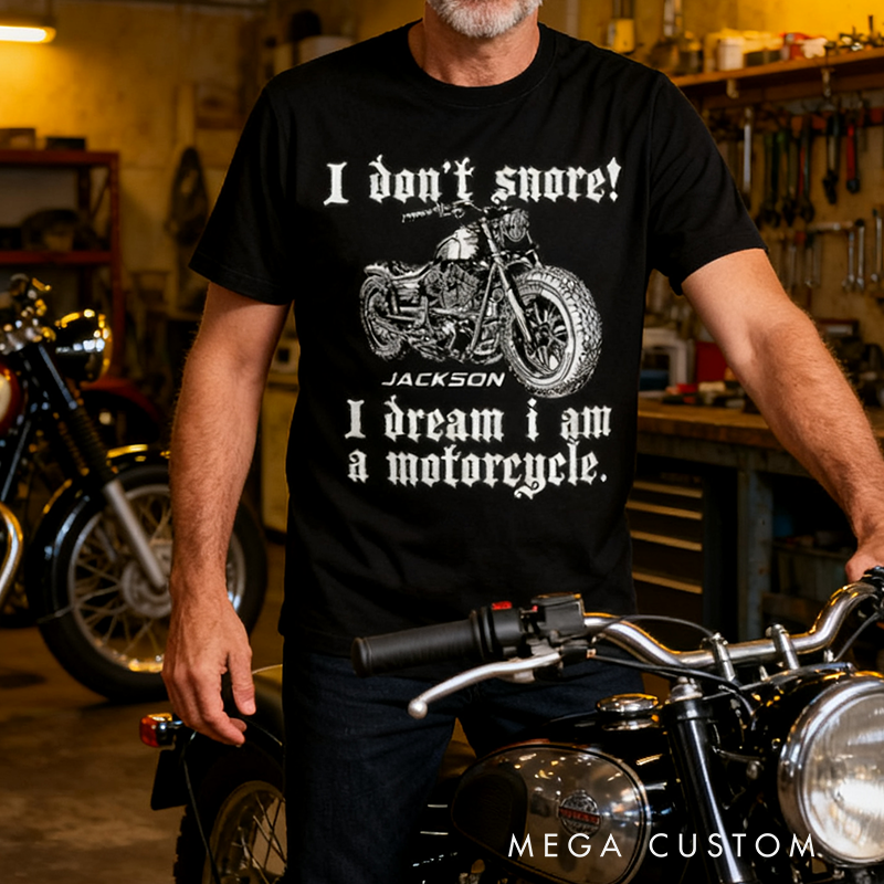 Personalized Motorcycle T-Shirt I Don't Snore I Dream I Am A Motorcycle Design Shirt Unique Gift for Bikers