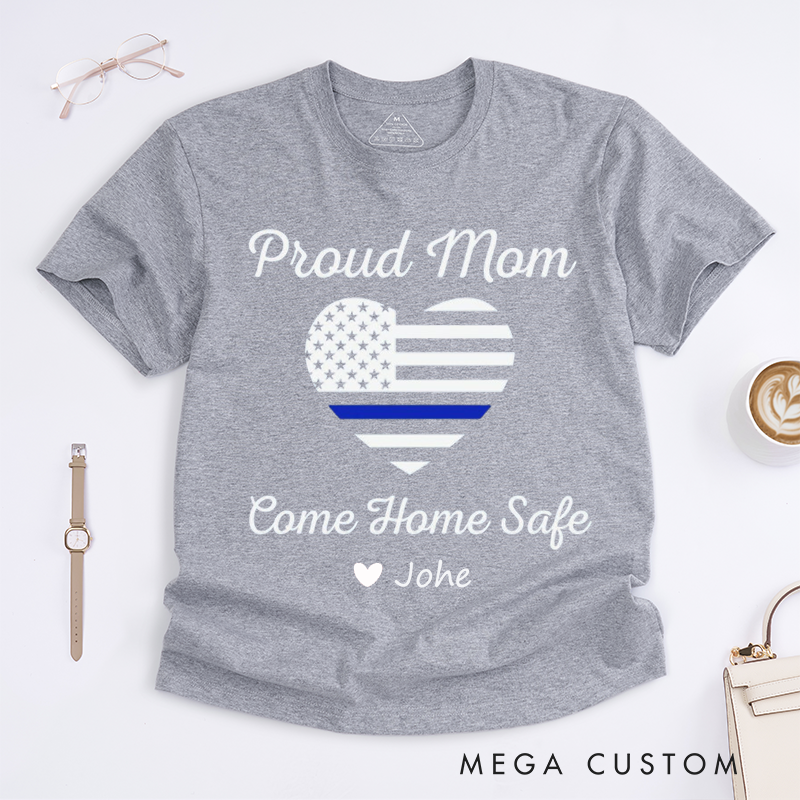 Personalized Policeman Proud Mom Come Home Safe Design Gift for Police Officer T-Shirt