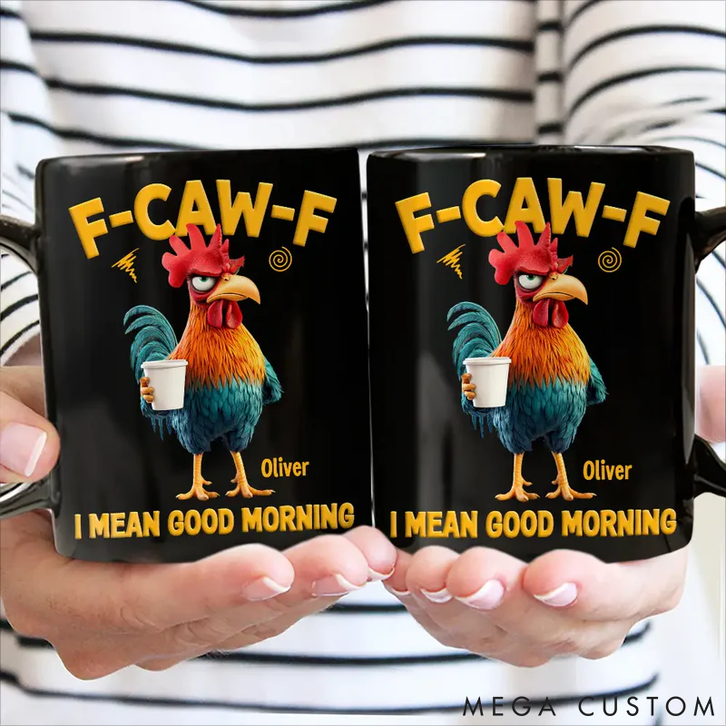 Personalized Pet Lover Funny Chicken F-Caw-F I Mean Good Morning Mugs
